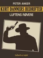 Kurt Danners bedrifter: Luftens røvere af Peter Anker