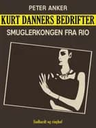 Kurt Danners bedrifter: Smuglerkongen fra Rio af Peter Anker