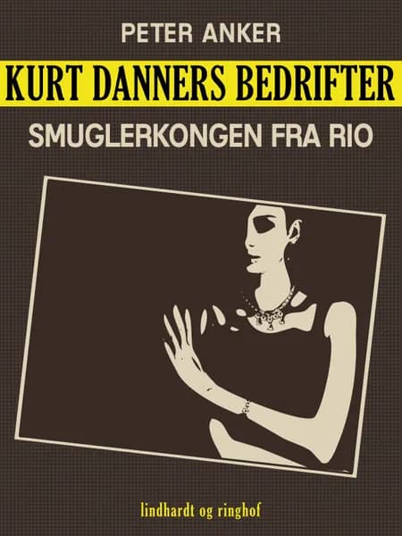Kurt Danners bedrifter: Smuglerkongen fra Rio af Peter Anker