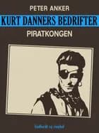 Kurt Danners bedrifter: Piratkongen af Peter Anker