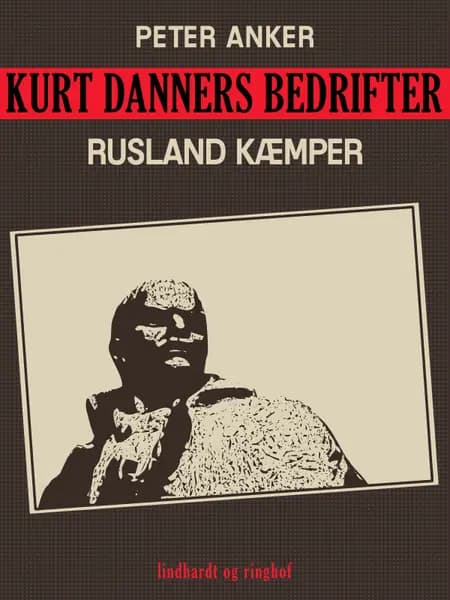 Kurt Danners bedrifter: Rusland kæmper af Peter Anker