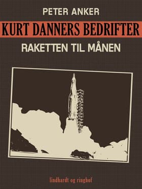 Kurt Danners bedrifter: Raketten til månen af Peter Anker