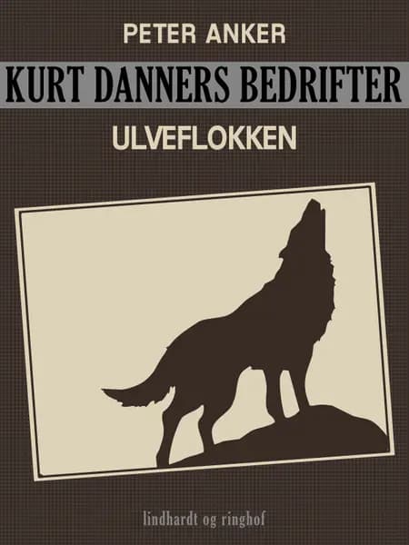 Kurt Danners bedrifter: Ulveflokken af Peter Anker