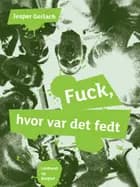 Fuck, hvor var det fedt af Jesper Gerlach