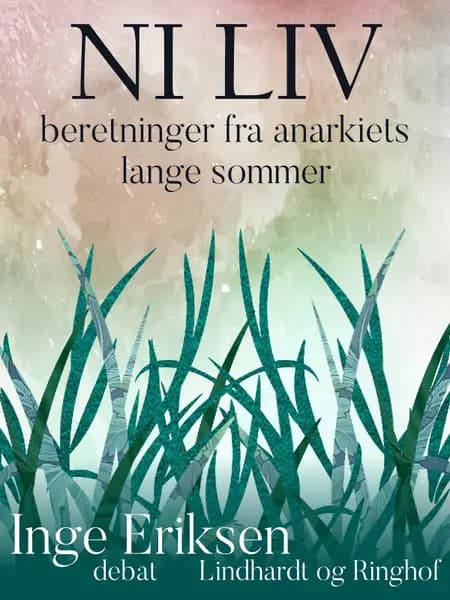 Ni liv. Beretninger fra anarkiets lange sommer af Inge Eriksen