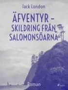 Äfventyr - skildring från Salomonsöarna af Jack London