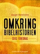 Omkring Bibelhistorien : seks Foredrag