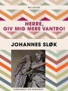 Herre, giv mig mere vantro! af Johannes Sløk