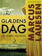Glædens dag og andre noveller af Marcus Lauesen