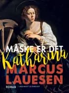 Måske er det Katharina af Marcus Lauesen