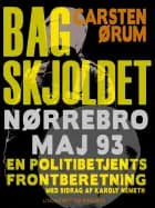 Bag skjoldet: Nørrebro maj 93 - en politibetjents frontberetning af Carsten Ørum