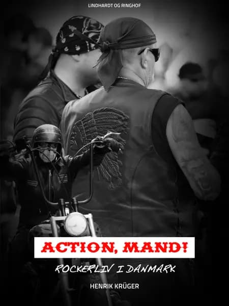 Action, Mand! Rockerliv i Danmark af Henrik Krüger