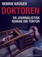 Doktoren - en journalistisk roman om tortur af Henrik Krüger