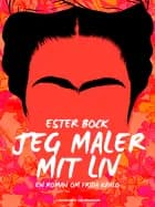 Jeg maler mit liv. En roman om Frida Kahlo