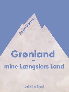 Grønland - mine Længslers Land af Aage Bistrup