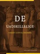 De uadskillelige af Johan Ludvig Heiberg