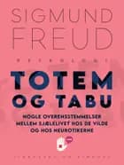 Totem og tabu: Nogle overensstemmelser mellem sjælelivet hos de vilde og hos neurotikerne af Sigmund Freud