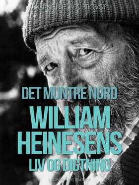 Det muntre nord. William Heinesens liv og digtning af Bjarne Nielsen Brovst