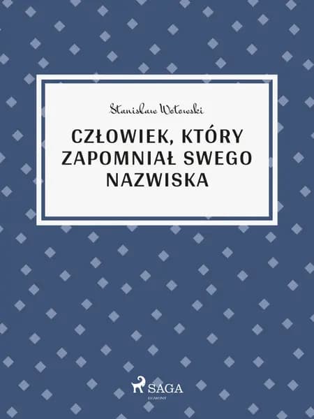 Człowiek, który zapomniał swego nazwiska af Stanisław Wotowski