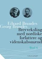 Brevveksling med nordiske forfattere og videnskabsmænd (bind 4) af Georg Brandes og Edvard Brandes