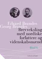 Brevveksling med nordiske forfattere og videnskabsmænd (bind 6) af Georg Brandes og Edvard Brandes
