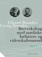 Brevveksling med nordiske forfattere og videnskabsmænd (bind 7) af Georg Brandes og Edvard Brandes