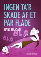 Ingen ta r skade af et par flade