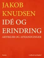 Idé og erindring: Artikler og afhandlinger af Jakob Knudsen