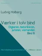 Værker i tolv bind 8: digteren, historikeren, juristen, vismanden af F. J. Billeskov Jansen og Ludvig Holberg
