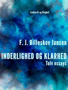 Inderlighed og Klarhed, Tolv essays af F.J. Billeskov Jansen