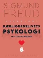 Kærlighedslivets psykologi. En illusions fremtid af Sigmund Freud