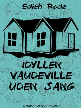 Idyllen. Vaudeville uden sang af Edith Rode
