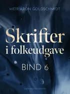 Skrifter i folkeudgave (bind 6) af Meïr Aron Goldschmidt