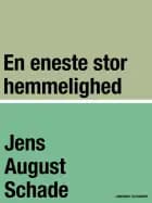 En eneste stor hemmelighed af Jens August Schade