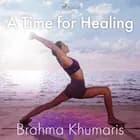 A Time for Healing af Brahma Khumaris
