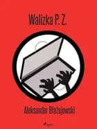 Walizka P. Z. af Aleksander Błażejowski