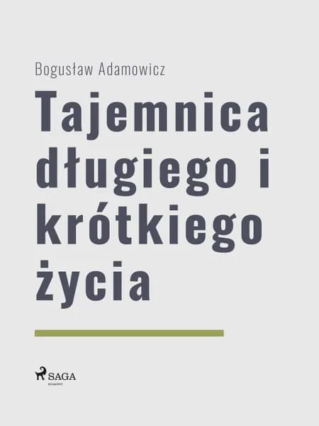 Tajemnica długiego i krótkiego życia af Bogus?aw Adamowicz