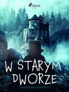 W starym dworze af Boguslaw Adamowicz
