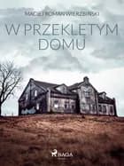 W przeklętym domu af Maciej Roman Wierzbi?ski