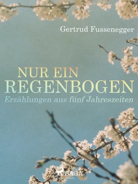 Nur ein Regenbogen - Erzählungen aus fünf Jahreszeiten af Gertrud Fussenegger