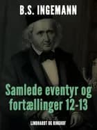 Samlede eventyr og fortællinger 12-13 af B. S. Ingemann