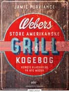 Webers store amerikanske grillkogebog af Jamie Purviance