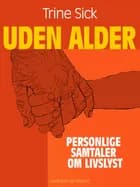 Uden alder. Personlige samtaler om livslyst af Trine Sick