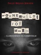 Fornemmelse for mord: Clairvoyance og forbrydelse af Palle Bruus Jensen