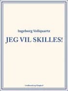 Jeg vil skilles!