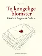 To kongelige blomster af Elisabeth Bergstrand Poulsen