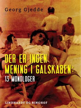 Der er ingen mening i galskaben: 13 monologer af Georg Gjedde