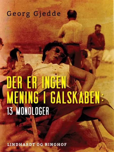 Der er ingen mening i galskaben: 13 monologer af Georg Gjedde