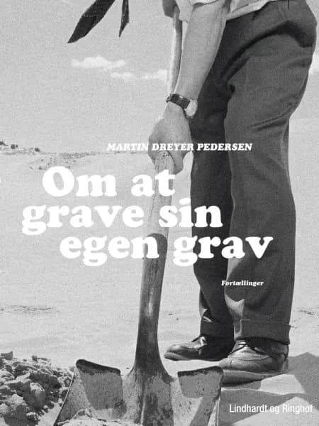 Om at grave sin egen grav af Martin Dreyer Pedersen