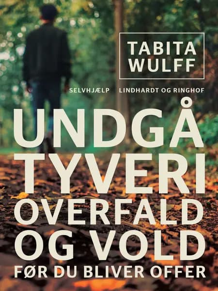 Undgå tyveri, overfald og vold - før du bliver offer af Tabita Wulff